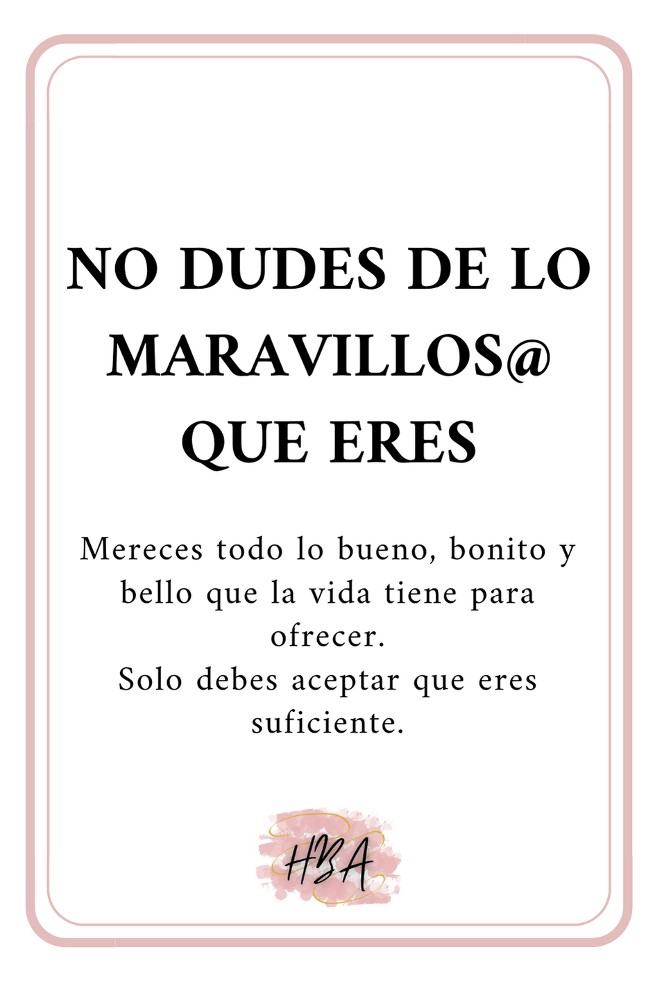 NO DUDES DE LO MARAVILLOS@ QUE ERES